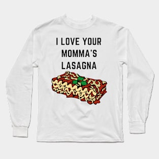 I love your momma's lasagna Long Sleeve T-Shirt